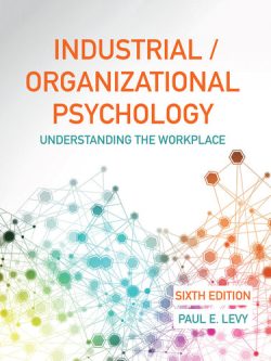 Industrial/Organizational Psychology; Understanding the Workplace (6th Edition)