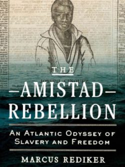 The Amistad Rebellion; An Atlantic Odyssey of Slavery and Freedom (1st Edition)