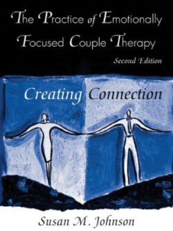 The Practice of Emotionally Focused Couple Therapy; Creating Connection (2nd Edition)