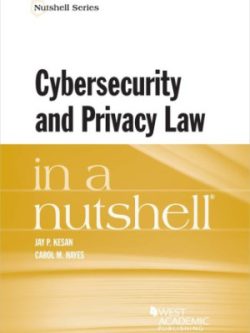 Kesan and Hayes's Cybersecurity and Privacy Law in a Nutshell