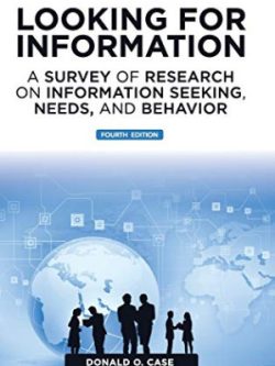Looking for Information; A Survey of Research on Information Seeking, Needs, and Behavior (4th Edition)