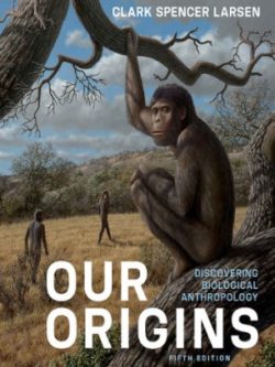 Our Origins; Discovering Biological Anthropology (5th Edition)