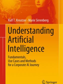 Understanding Artificial Intelligence: Fundamentals, Use Cases and Methods for a Corporate AI Journey