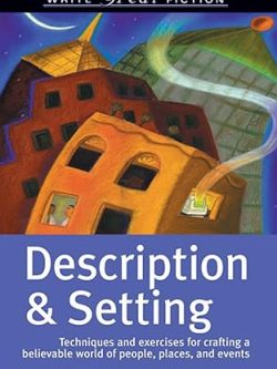 Description & Setting; Techniques and Exercises for Crafting a Believable World of People, Places, and Events