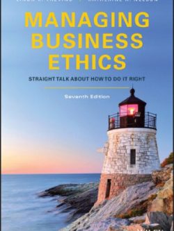 Managing Business Ethics Straight Talk about How to Do It Right (7th Edition)