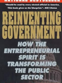 REINVENTING GOVERNMENT; How the Entrepreneurial Spirit is Transforming the Public Sector