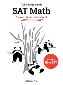 The College Panda’s SAT Ma; Advanced Guide and Workbook for the New SAT
