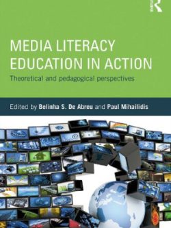 Media Literacy Education in Action; Theoretical and Pedagogical Perspectives (1st Edition)