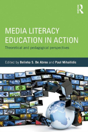 Media Literacy Education in Action; Theoretical and Pedagogical Perspectives (1st Edition)