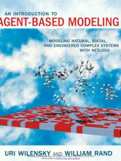 An Introduction to Agent-Based Modeling; Modeling Natural, Social, and Engineered Complex Systems with NetLogo