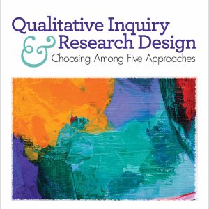 Qualitative Inquiry and Research Design: Choosing Among Five Approaches (4th Edition)